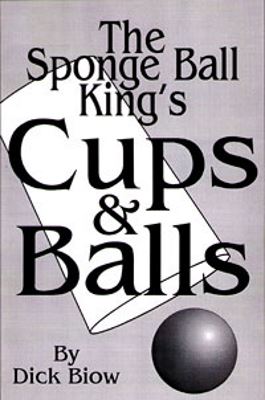 Dick Biow: Sponge Ball King's Cups and Balls