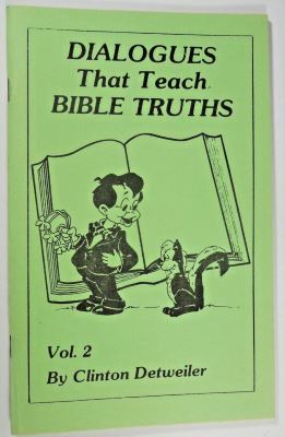 Clinton Detweiler: Dialogues That Teach Bible Truths
              Vol 2