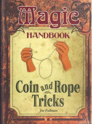 Joe Fullman: Magic Handbook Coin and Rope Tricks