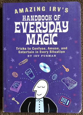 Irv Furman: Amazing Irv's Handbook of Everyday Magic