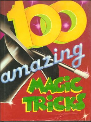 Arthur Good (Tom Tit): 100 Amazing Magic Tricks