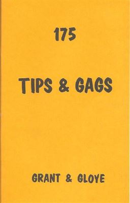 Grant & Gloye: 175 Tips and Gags