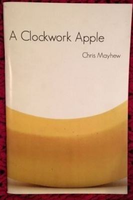 Chris Mayhew: A Clockwork Apple