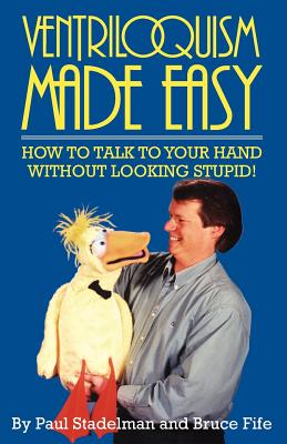 Paul Stadelman & Bruce Fife: Ventriloquism Made
              Easy