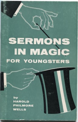 Harold Philmore Wells: Sermons In Magic for
              Youngsters No. 1