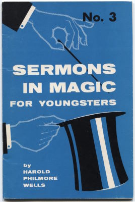 Harold Philmore Wells: Sermons in Magic for
              Youngsters No. 3