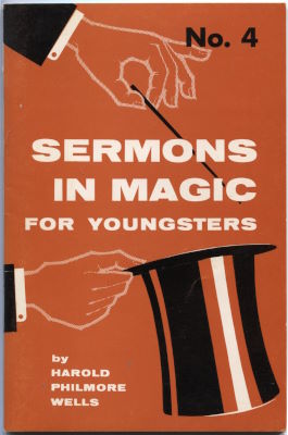 Harold Philmore Wells: Sermons in Magic for
              Youngsters No. 4