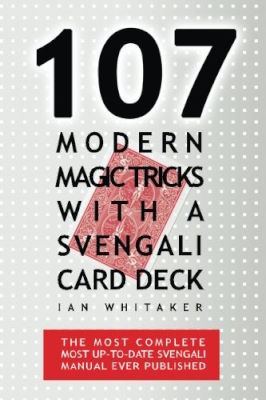Ian Whitaker: 107 Modern Magic Tricks With a Svengali
              Card Deck