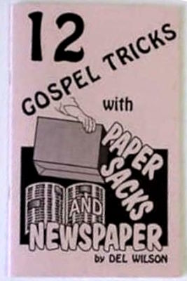 Del Wilson: 12 Gospel Tricks With Paper Sacks and
              Newspaper