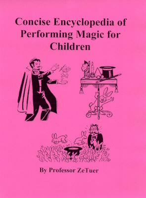 Proferssor ZeTuer: Concise Encyclopedia of Performing
              Magic for Children